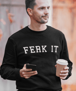 Ferk it Mens Sweatshirt